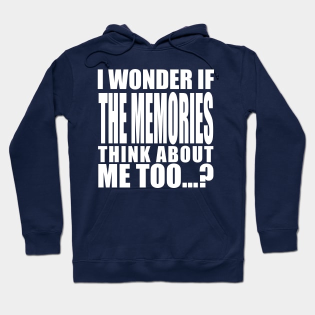 i wonder if the memories think about me too Hoodie by Stellart